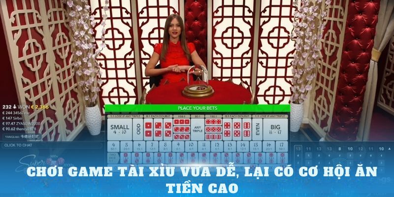 Chơi game tài xỉu vừa dễ, lại có cơ hội ăn tiền cao