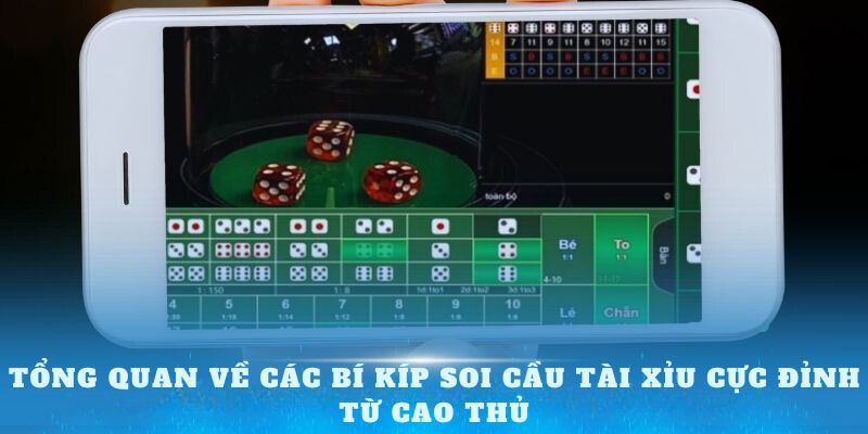 Tổng quan về các bí kíp soi cầu tài xỉu cực đỉnh từ cao thủ