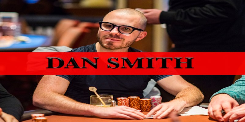 Dan Smith là cao thủ thuộc top 10 cao thủ đánh Poker