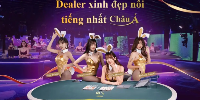 Đội ngũ dealer vừa chyên nghiệp, vừa xinh đẹp nóng bỏng